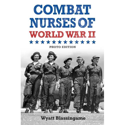 Combat Nurses of World War II: Photo Edition