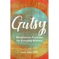 Gutsy: Mindfulness Practices for Everyday Bravery - Hardcover