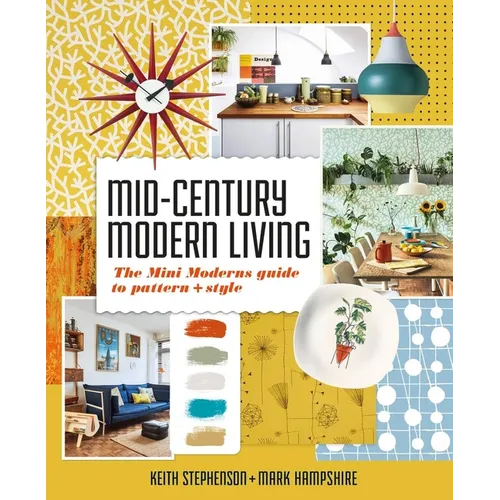 Mid-Century Modern Living: The Mini Modern's Guide to Pattern and Style - Hardcover