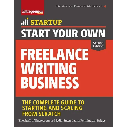 Start Your Own Freelance Writing Business: The Complete Guide to Starting and Scaling from Scratch - Paperback