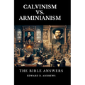Calvinism vs. Arminianism: The Bible Answers - Paperback