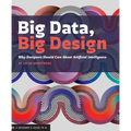 Big Data Big Design: Why Designers Should Care about Artificial Intelligence - Paperback