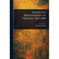 A Selected Bibliography of Virginia, 1607-1699