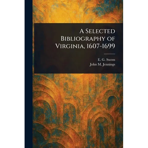 A Selected Bibliography of Virginia, 1607-1699