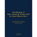 The Recollections of Adm. Chester W. Nimitz, Usn, by Naval Officers, Part I: 1885-1966 - Hardcover