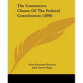 The Commerce Clause Of The Federal Constitution (1898)