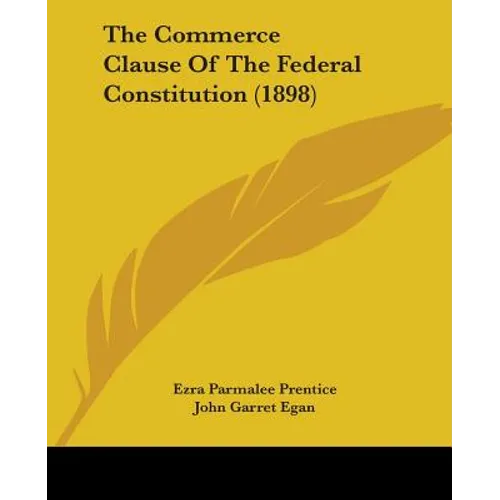 The Commerce Clause Of The Federal Constitution (1898)