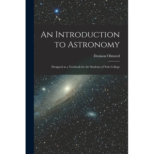 An Introduction to Astronomy: Designed as a Textbook for the Students of Yale College