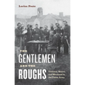 The Gentlemen and the Roughs: Violence, Honor, and Manhood in the Union Army