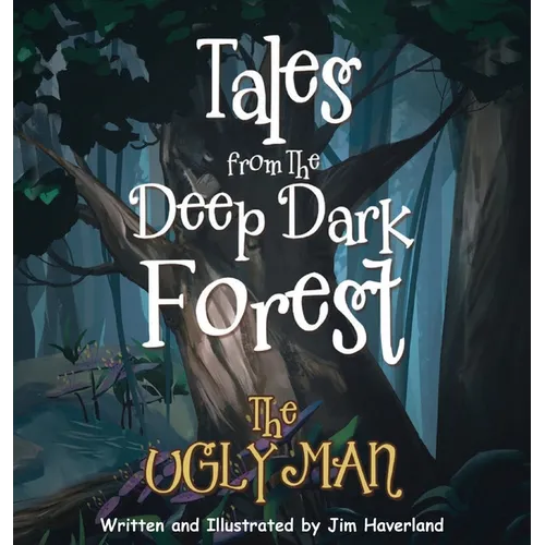 Tales from the Deep Dark Forest: The Ugly Man - Hardcover