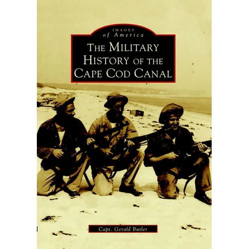 The Military History of the Cape Cod Canal