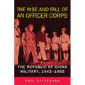 The Rise and Fall of an Officer Corps: The Republic of China Military, 1942-1955