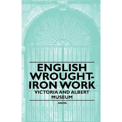 English Wrought-Iron Work - Victoria and Albert Museum - Paperback