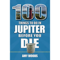 100 Things to Do in Jupiter Before You Die - Paperback