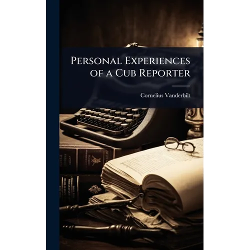 Personal Experiences of a Cub Reporter