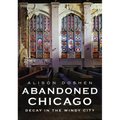 Abandoned Chicago: Decay in the Windy City - Paperback
