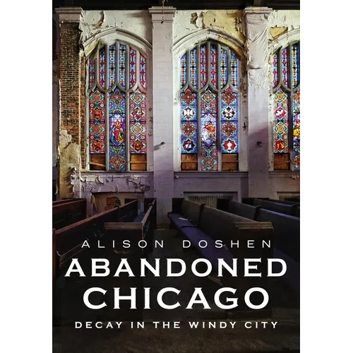 Abandoned Chicago: Decay in the Windy City - Paperback