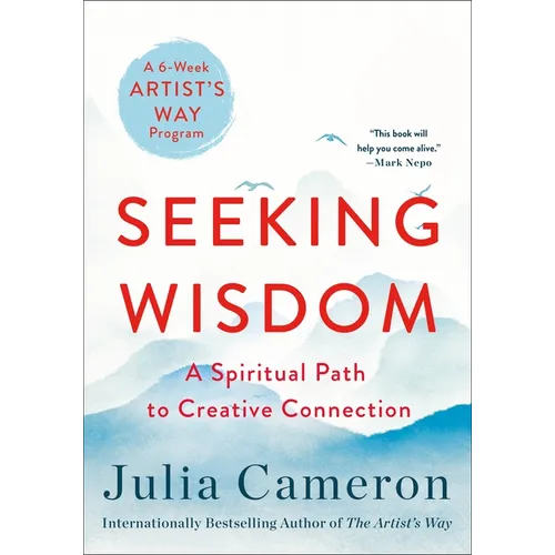 Seeking Wisdom: A Spiritual Path to Creative Connection (a Six-Week Artist's Way Program) - Paperback