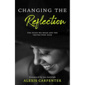 Changing the Reflection: The Faces We Wear and the Truths They Hide - Paperback