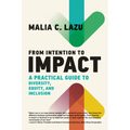 From Intention to Impact: A Practical Guide to Diversity, Equity, and Inclusion - Hardcover