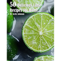 50 Delicious Lime Recipes for Home - Paperback
