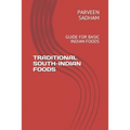 Traditional South-Indian Foods: Guide for Basic Indian Foods - Paperback