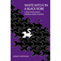 White Witch in a Black Robe: A True Story About Criminal Mind Control - Paperback