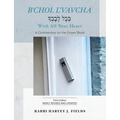 B'chol L'vavcha: A Commentary on the Prayer Book - Paperback