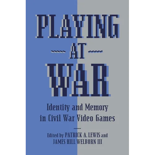 Playing at War: Identity and Memory in Civil War Video Games - Paperback