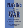Playing at War: Identity and Memory in Civil War Video Games - Paperback