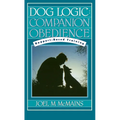 Dog Logic: Companion Obedience, Rapport-Based Training - Hardcover
