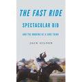 The Fast Ride: Spectacular Bid and the Undoing of a Sure Thing