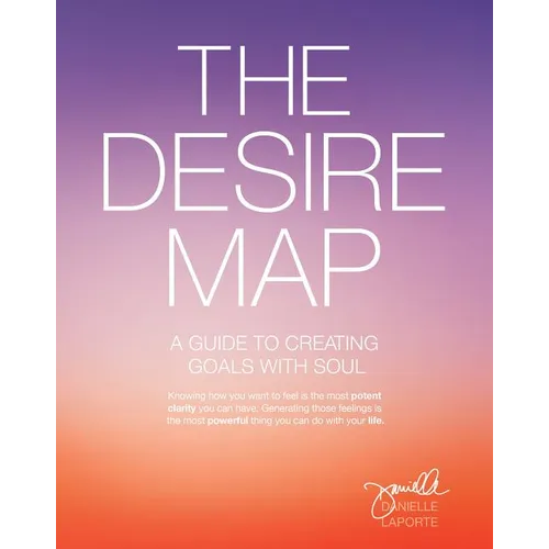 The Desire Map: A Guide to Creating Goals with Soul - Paperback