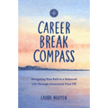 Career Break Compass: Navigating Your Path to a Balanced Life Through Intentional Time Off - Paperback