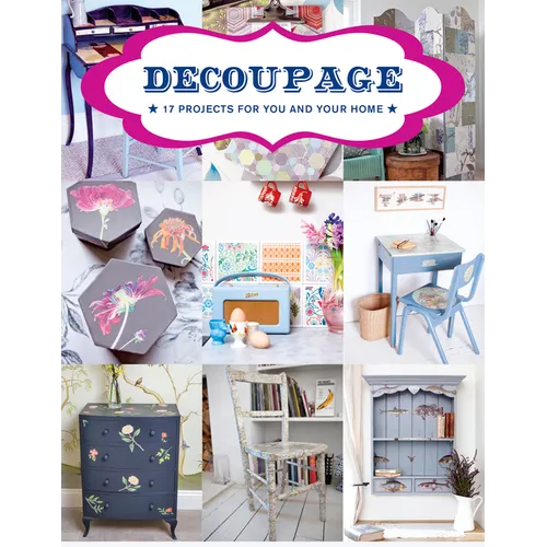Decoupage: 17 Projects for You and Your Home - Paperback