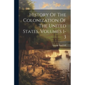 History Of The Colonization Of The United States, Volumes 1-3