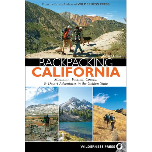 Backpacking California: Mountain, Foothill, Coastal & Desert Adventures in the Golden State - Paperback