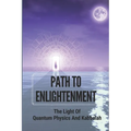 Path To Enlightenment: The Light Of Quantum Physics And Kabbalah - Paperback