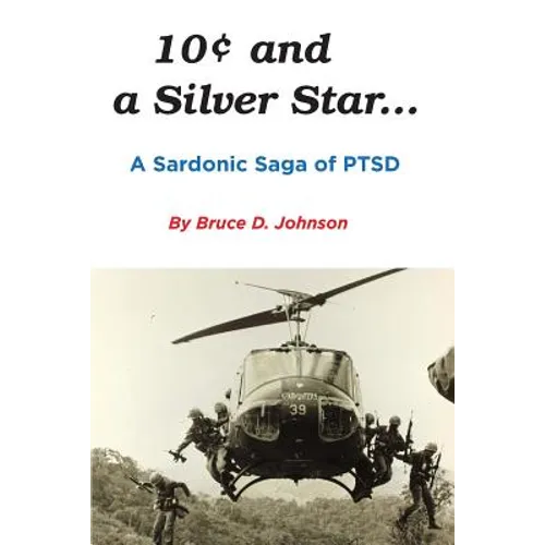 10 Cents and a Silver Star . . . A Sardonic Saga of PTSD