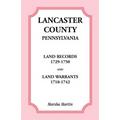 Lancaster County, Pennsylvania Land Records, 1729-1750, and Land Warrants, 1710-1742