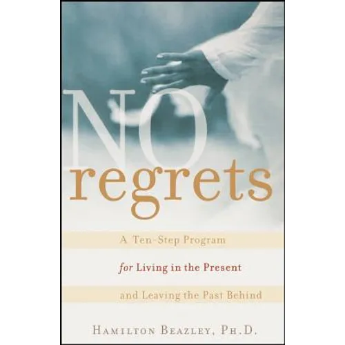 No Regrets: A Ten-Step Program for Living in the Present and Leaving the Past Behind - Paperback