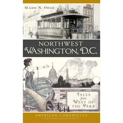 Northwest Washington, D.C.: Tales from West of the Park