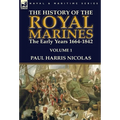 The History of the Royal Marines: the Early Years 1664-1842: Volume 1