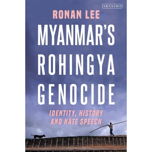 Myanmar's Rohingya Genocide: Identity, History and Hate Speech
