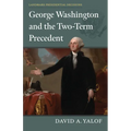 George Washington and the Two-Term Precedent - Hardcover