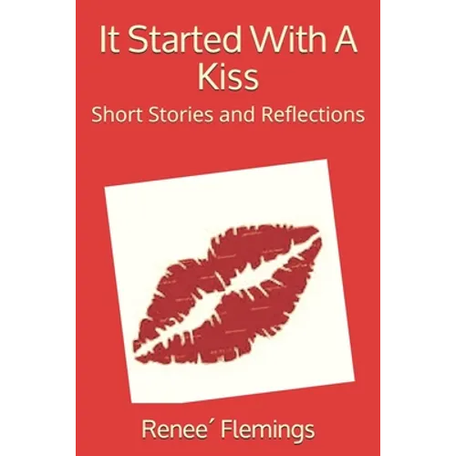 It Started With A Kiss: Short Stories and Reflections - Paperback