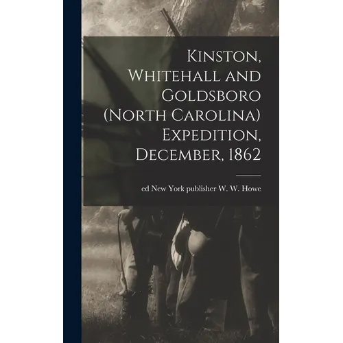 Kinston, Whitehall and Goldsboro (North Carolina) Expedition, December, 1862