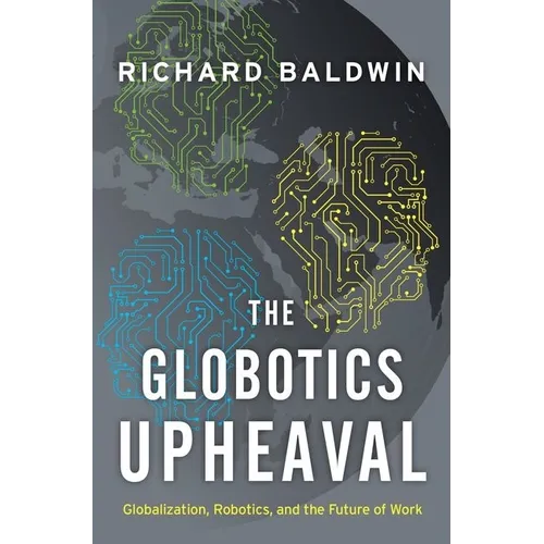 The Globotics Upheaval: Globalization, Robotics, and the Future of Work - Hardcover