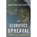 The Globotics Upheaval: Globalization, Robotics, and the Future of Work - Hardcover