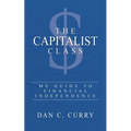 The Capitalist Class: My Guide to Financial Independence - Paperback